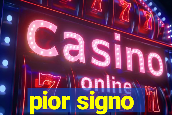 pior signo